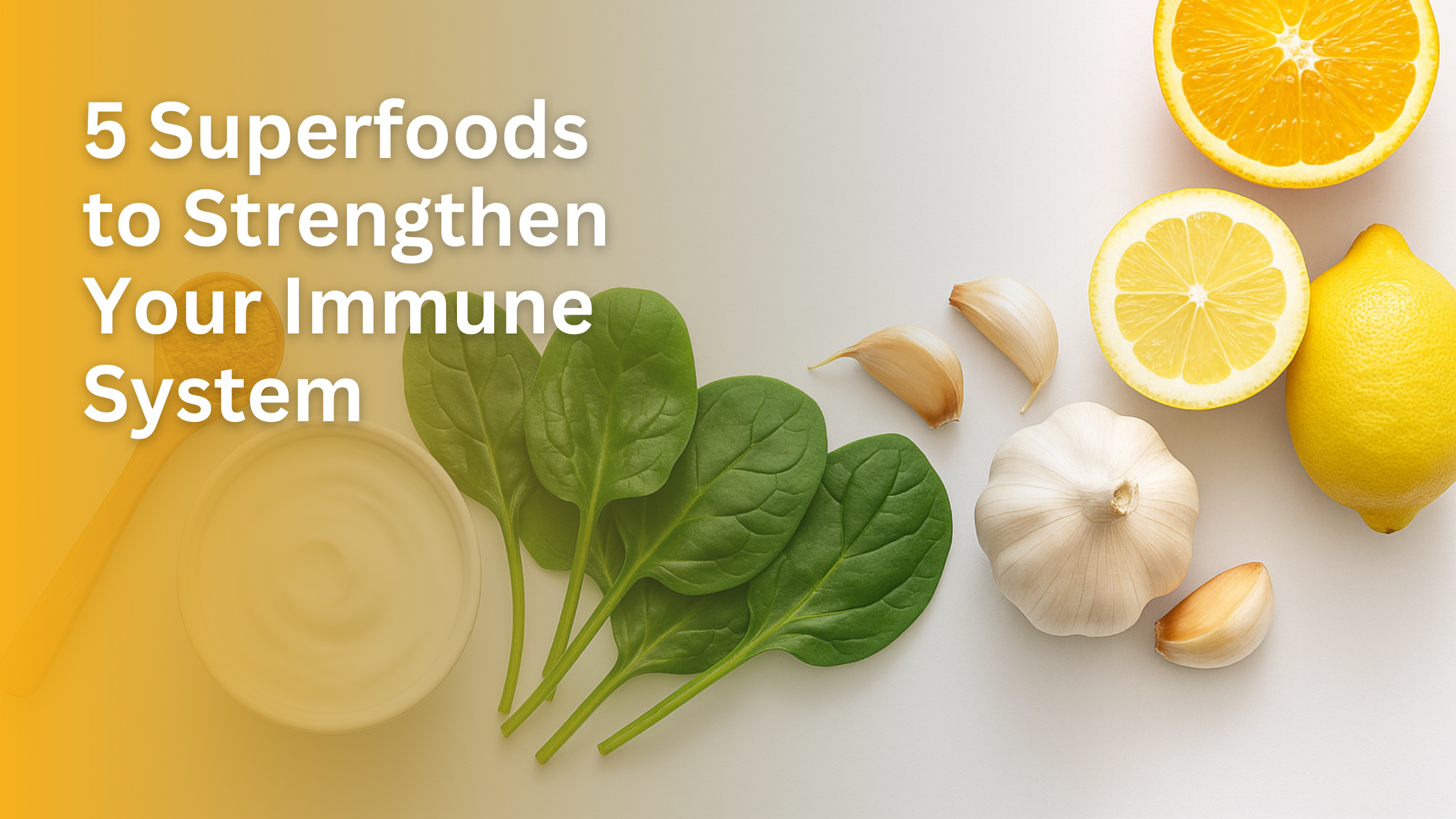 5 Superfoods to Strengthen Your Immune System