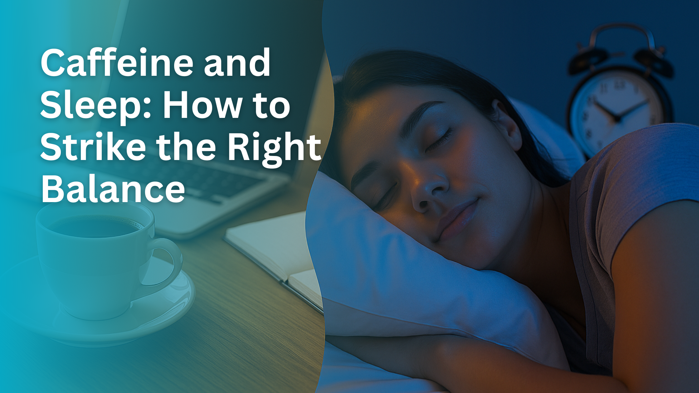 Caffeine and Sleep: How to Strike the Right Balance