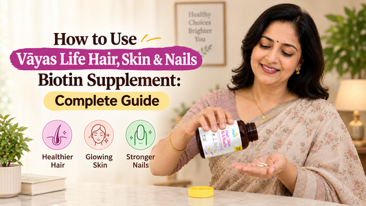 How to Use Vāyas Life Hair, Skin & Nails Biotin Supplement: Complete Guide