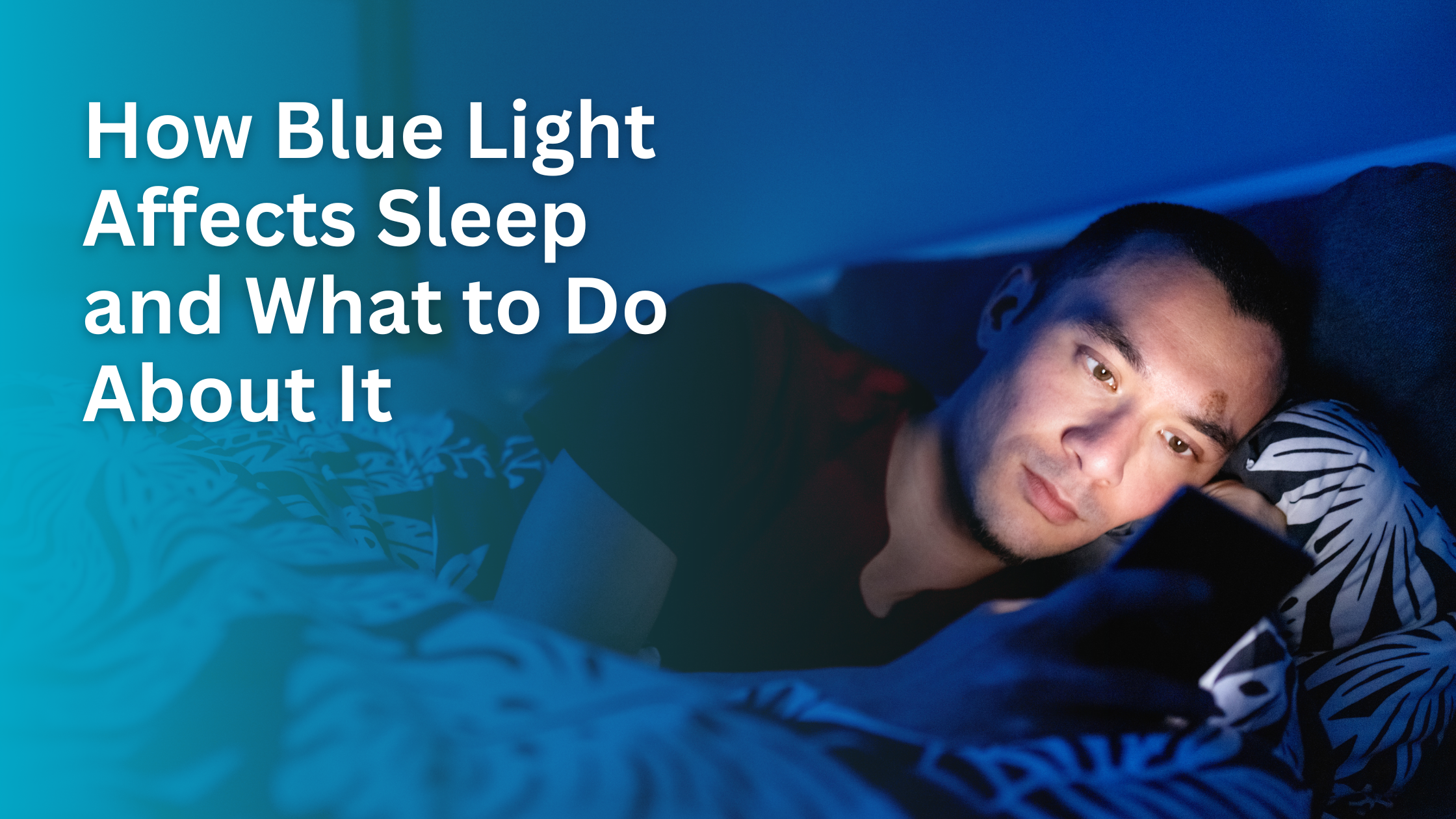 How Blue Light Affects Sleep and What to Do About It