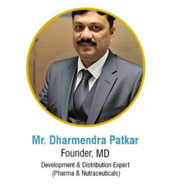Mr. Dharmendra Patkar 'Founder, MD', and 'Development & Distribution Expert (Pharma & Nutraceuticals)'.